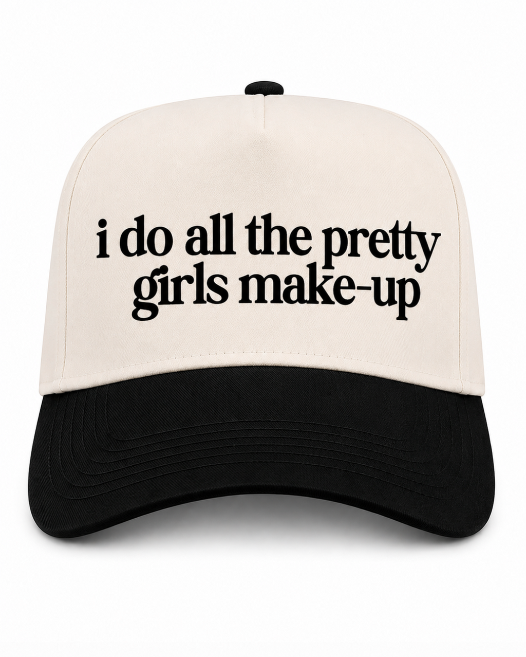 Cap with text 'i do all the pretty girls make-up' on a white background