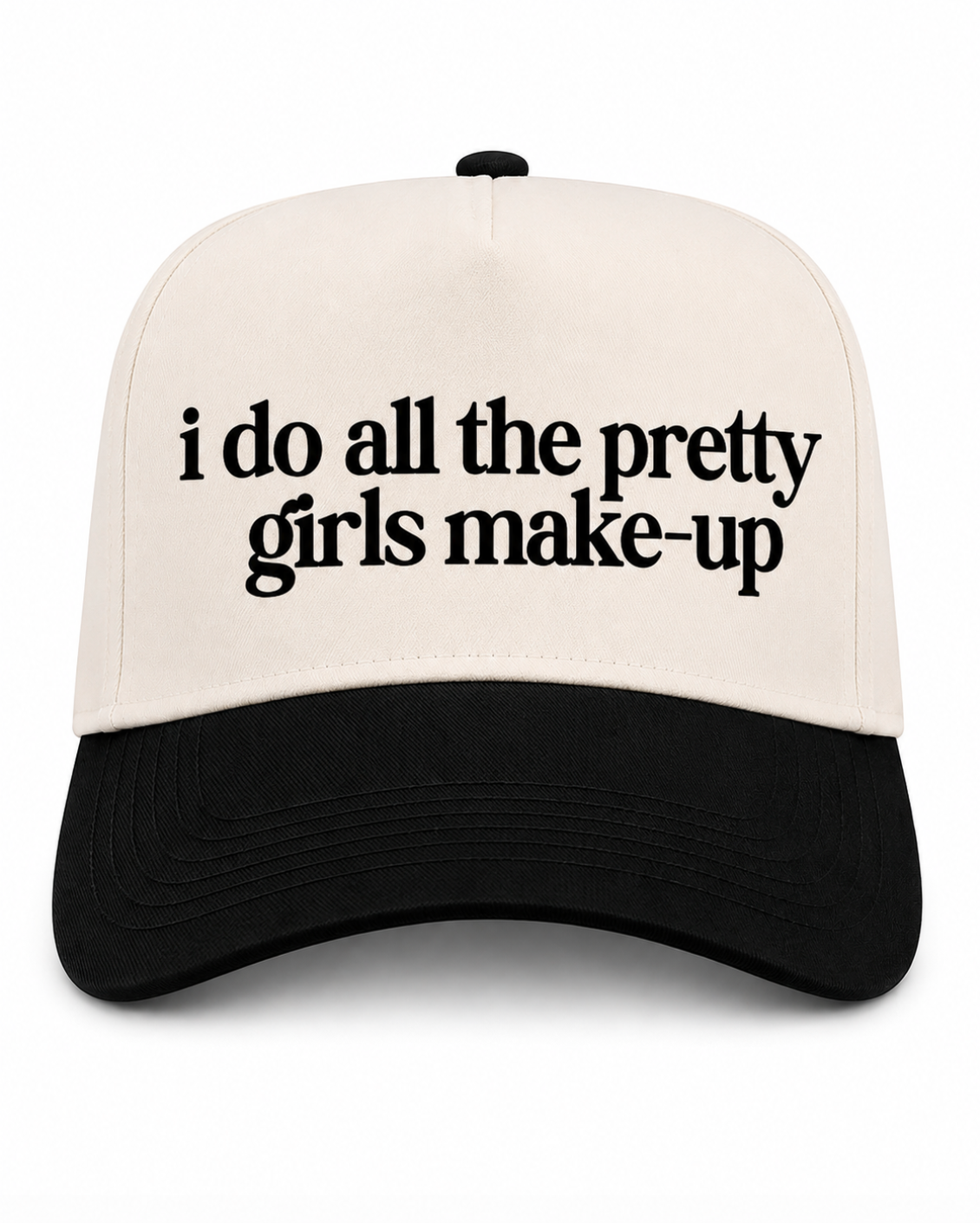 Cap with text 'i do all the pretty girls make-up' on a white background
