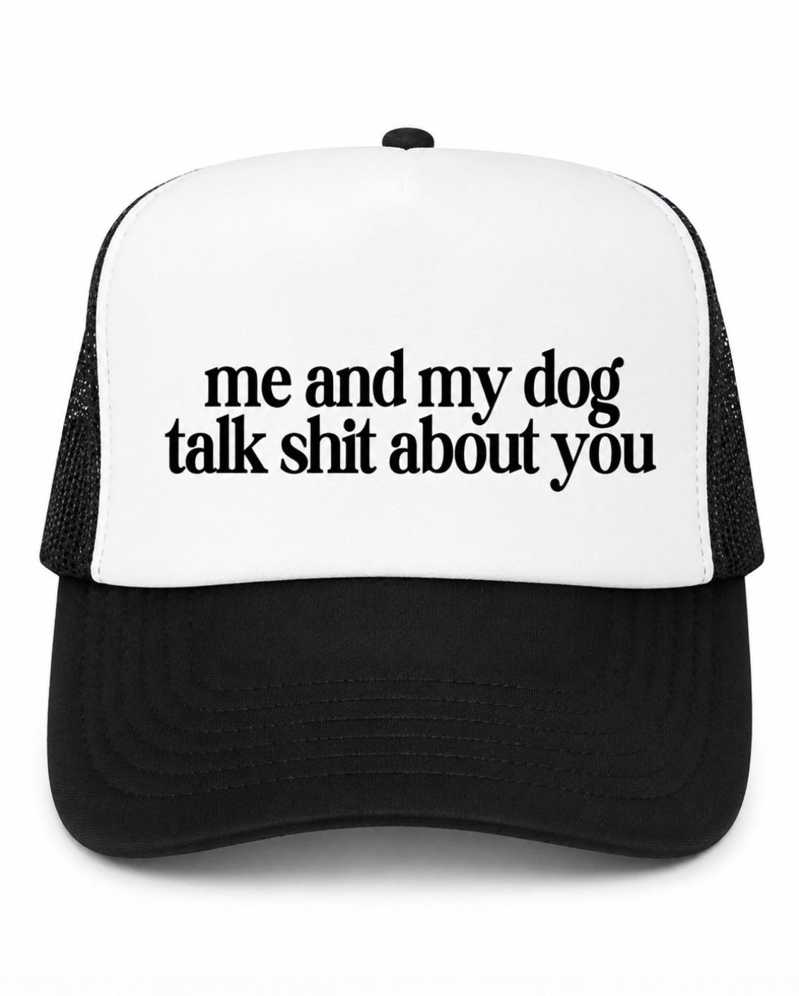 Me And My Dog Talk Shit About You Trucker Hat