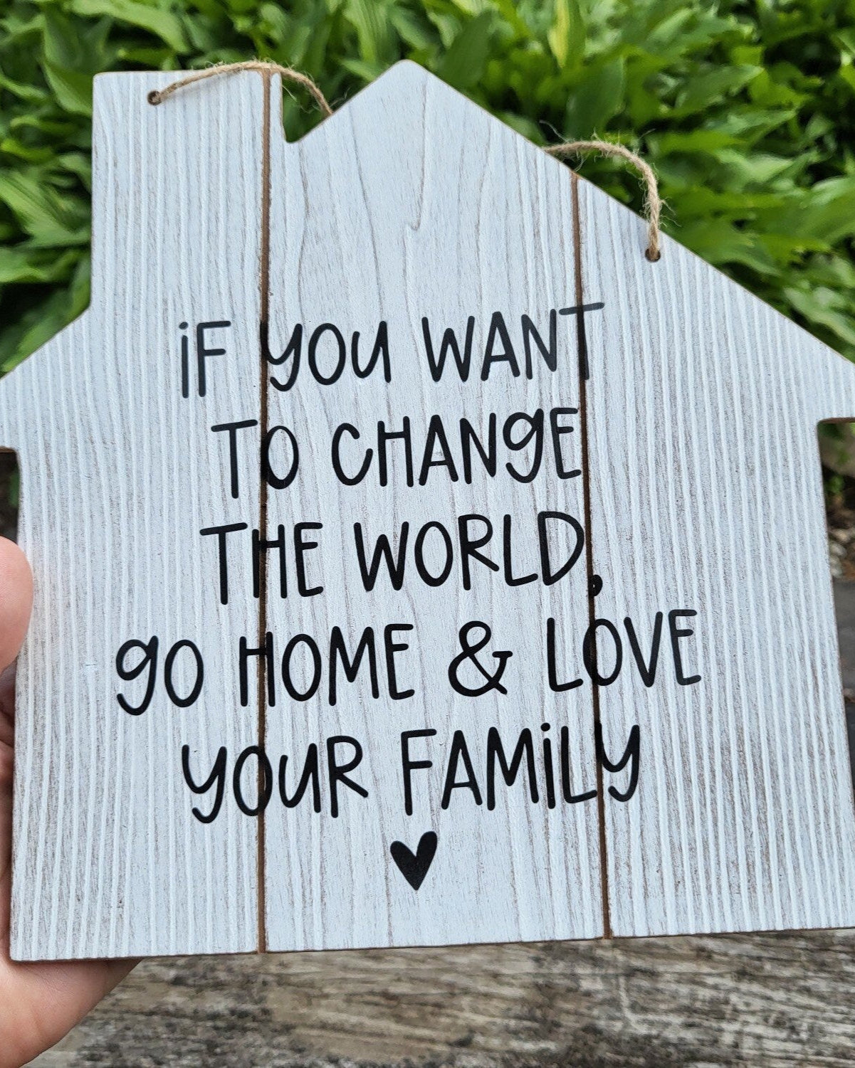 If You Want To Change The World Go Home & Love Your Family Wall Sign Quote
