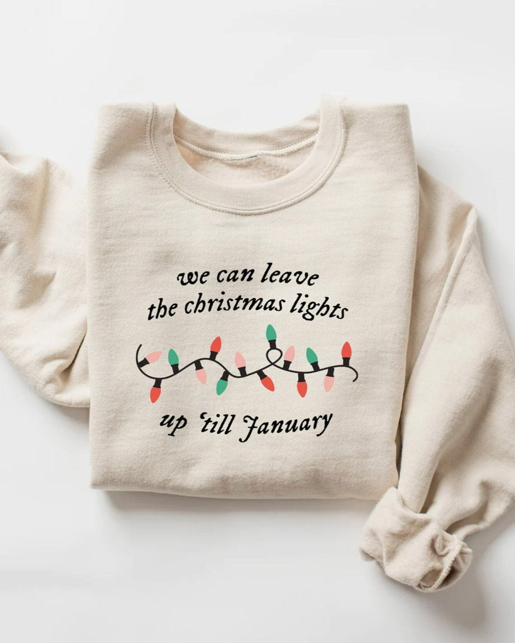 We Can Leave The Christmas Lights Up 'Til January Crewneck
